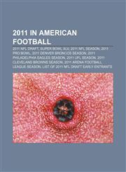 2011 in American football 2011 NFL Draft, Super Bowl XLV, 2011 NFL season, 2011 Pro Bowl, 2011 Denver Broncos season,1158721854,9781158721856