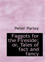 Faggots for the Fireside; or, Tales of fact and fancy,1117087816,9781117087818