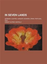 In Seven Lands; Germany, Austria, Hungary, Bohemia, Spain, Portugal, Italy,1236920007,9781236920003