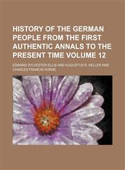 History of the German people from the first authentic annals to the present time Volume 12,1153972573,9781153972574