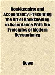 Bookkeeping and Accountancy; Presenting the Art of Bookkeeping in Accordance With the Principles of Modern Accountancy,1152748068,9781152748064