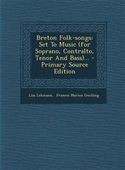 Breton Folk-Songs Set to Music (for Soprano, Contralto, Tenor and Bass)... - Primary Source Edition,1293616281,9781293616284