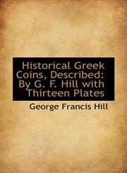 Historical Greek Coins, Described By G. F. Hill with Thirteen Plates,110365196X,9781103651962
