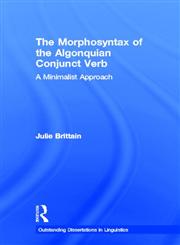 The Morphosyntax of the Algonquian Conjunct Verb A Minimalist Approach,081534046X,9780815340461