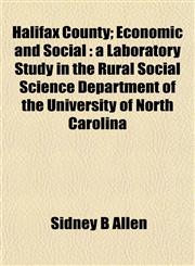 Halifax County; Economic and Social a Laboratory Study in the Rural Social Science Department of the University of North Carolina,1152278479,9781152278479