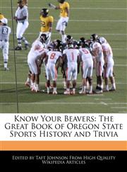 Know Your Beavers The Great Book of Oregon State Sports History and Trivia,1241146616,9781241146610