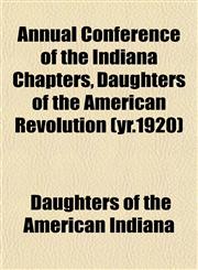 Annual Conference of the Indiana Chapters, Daughters of the American Revolution (yr.1920),1153439190,9781153439190