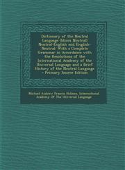 Dictionary of the Neutral Language (Idiom Neutral) Neutral-English and English-Neutral With a Complete Grammar in Accordance with the Resolutions of,1287534481,9781287534488