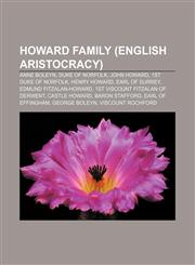 Howard family (English aristocracy) Anne Boleyn, Duke of Norfolk, John Howard, 1st Duke of Norfolk, Henry Howard, Earl of Surrey,1157712800,9781157712800