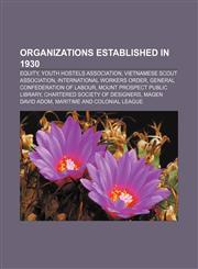Organizations established in 1930 Equity, Youth Hostels Association, Vietnamese Scout Association, International Workers Order,1156556317,9781156556313