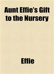 Aunt Effie's Gift to the Nursery,145903662X,9781459036628