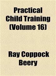 Practical Child Training (Volume 16),1154454290,9781154454291
