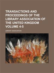 Transactions and proceedings of the Library Association of the United Kingdom Volume 4-5,0217444172,9780217444170