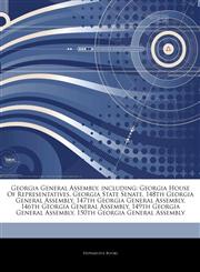 Articles On Georgia General Assembly, including Georgia House Of Representatives, Georgia State Senate, 148th Georgia General Assembly, 147th Georgia General Assembly, 146th Georgia General Assembly, 149th Georgia General Assembly,1243846887,9781243846884