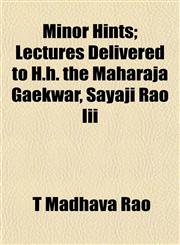 Minor Hints; Lectures Delivered to H.H. the Maharaja Gaekwar, Sayaji Rao III,1152786911,9781152786912