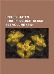 United States Congressional serial set Volume 4810,1130669998,9781130669992