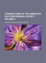 Transactions of the American Electrochemical Society Volume 2,1130226638,9781130226638