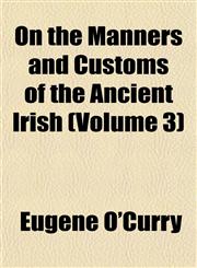 On the Manners and Customs of the Ancient Irish (Volume 3),1151765872,9781151765871