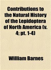 Contributions to the Natural History of the Lepidoptera of North America (v. 4; pt. 1-4),1153466066,9781153466066
