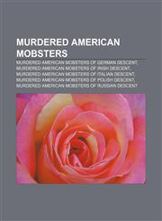 Murdered American mobsters Murdered American mobsters of German descent, Murdered American mobsters of Irish descent,1233268724,9781233268726