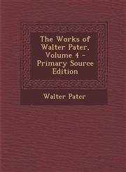 Works of Walter Pater, Volume 4,128753760X,9781287537601