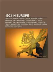 1903 in Europe 1903 elections in Europe, 1903 in Belgium, 1903 in Denmark, 1903 in England, 1903 in France, 1903 in Germany, 1903 in Hungary,115675822X,9781156758229