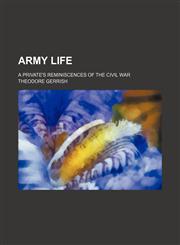 Army life; a private's reminiscences of the Civil War,1150335351,9781150335358