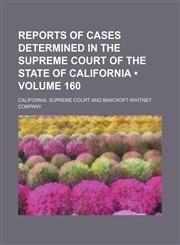 Reports of Cases Determined in the Supreme Court of the State of California (Volume 160),1154141837,9781154141832