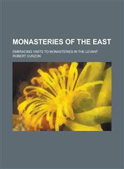 Monasteries of the East; Embracing Visits to Monasteries in the Levant,1230007407,9781230007403