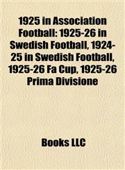 1925 in Association Football 1925-26 in Swedish Football,1156754852,9781156754856