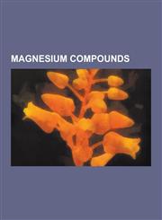 Magnesium Compounds Almagate, Almasilate, Aluminium Magnesium Boride, Calcium Magnesium Acetate, Dimagnesium Phosphate, Hauser Base, Low V,1230646450,9781230646459