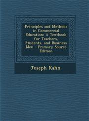 Principles and Methods in Commercial Education A Textbook for Teachers, Students, and Business Men - Primary Source Edition,1293316024,9781293316023
