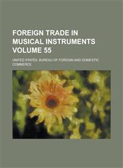Foreign Trade in Musical Instruments Volume 55,1234112744,9781234112745
