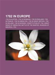 1782 in Europe 1782 in Austria, 1782 in Denmark, 1782 in England, 1782 in France, 1782 in Gibraltar, 1782 in Great Britain, 1782 in Ireland,1157507336,9781157507338