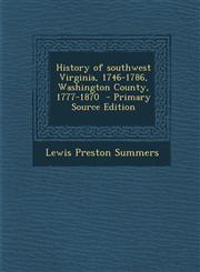History of Southwest Virginia, 1746-1786, Washington County, 1777-1870 - Primary Source Edition,129382691X,9781293826911