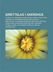 Idrettslag i Akershus Fotballag i Akershus, Idrettslag i Asker, Idrettslag i Bærum, Lillestrøm Sportsklubb, Kolbotn Idrettslag,1232783072,9781232783077