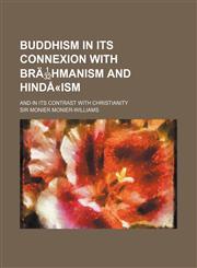 Buddhism in Its Connexion with Brahmanism and Hinda-Ism; And in Its Contrast with Christianity,1150984929,9781150984921