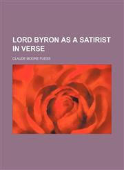 Lord Byron as a Satirist in Verse (Volume 1),1150270772,9781150270772