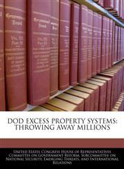 DOD EXCESS PROPERTY SYSTEMS THROWING AWAY MILLIONS,1240505078,9781240505074