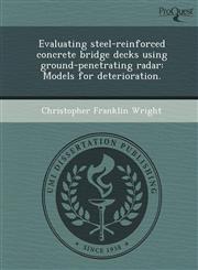 Evaluating steel-reinforced concrete bridge decks using ground-penetrating radar Models for deterioration.,124894660X,9781248946602