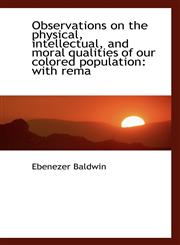 Observations on the physical, intellectual, and moral qualities of our colored population with rema,1117660257,9781117660257