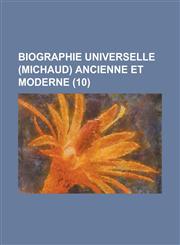 Biographie Universelle (Michaud) Ancienne Et Moderne (10 ),1153538199,9781153538190