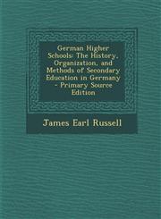 German Higher Schools The History, Organization, and Methods of Secondary Education in Germany - Primary Source Edition,1295388111,9781295388110