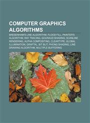 Computer graphics algorithms Bresenham's line algorithm, Flood fill, Painter's algorithm, Ray tracing, Gouraud shading, Scanline rendering,1157368077,9781157368076