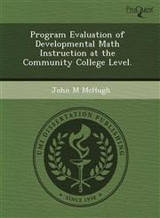 Program Evaluation of Developmental Math Instruction at the Community College Level.,1244028193,9781244028197