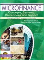 Microfinance Concepts, Systems, Perceptions and Impact : A Review of SGSY Operations in India,935018012X,9789350180129