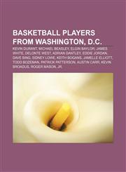 Basketball players from Washington, D.C. Kevin Durant, Michael Beasley, Elgin Baylor, James White, Delonte West, Adrian Dantley, Eddie Jordan,1157695345,9781157695349