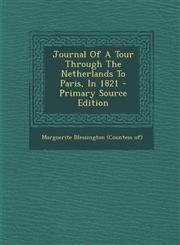 Journal Of A Tour Through The Netherlands To Paris, In 1821 - Primary Source Edition,1293060771,9781293060773