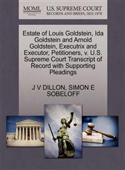 Estate of Louis Goldstein, Ida Goldstein and Arnold Goldstein, Executrix and Executor, Petitioners, v. U.S. Supreme Court Transcript of Record with Supporting Pleadings,1270409514,9781270409519