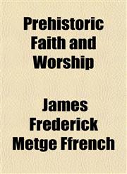 Prehistoric Faith and Worship,1151797030,9781151797032